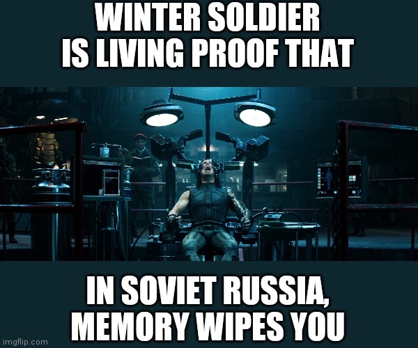 Bucky Barnes Winter Soldier | WINTER SOLDIER IS LIVING PROOF THAT; IN SOVIET RUSSIA, MEMORY WIPES YOU | image tagged in bucky barnes winter soldier | made w/ Imgflip meme maker