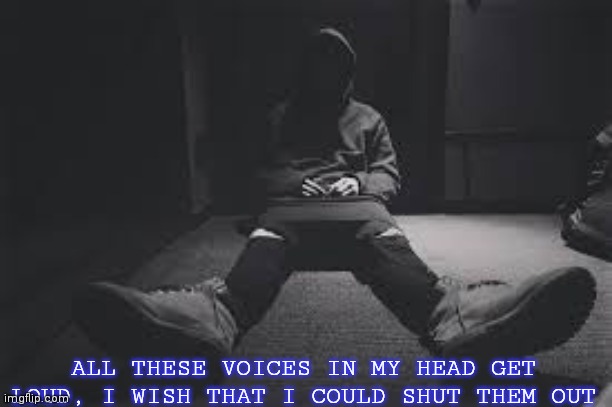 NF sad | ALL THESE VOICES IN MY HEAD GET LOUD, I WISH THAT I COULD SHUT THEM OUT | image tagged in nf sad | made w/ Imgflip meme maker