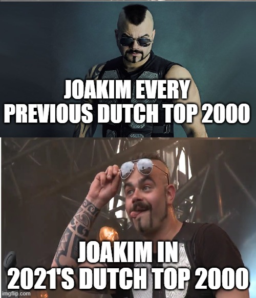 JOAKIM EVERY PREVIOUS DUTCH TOP 2000; JOAKIM IN 2021'S DUTCH TOP 2000 | made w/ Imgflip meme maker