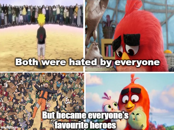 Naruto and Red | Both were hated by everyone; But became everyone's favourite heroes | image tagged in naruto shippuden,naruto,angry birds | made w/ Imgflip meme maker