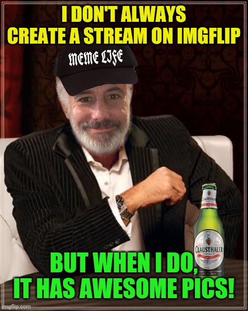 Check it out!  Link in Comments | I DON'T ALWAYS CREATE A STREAM ON IMGFLIP; BUT WHEN I DO, IT HAS AWESOME PICS! | image tagged in new,stream,imgflip | made w/ Imgflip meme maker