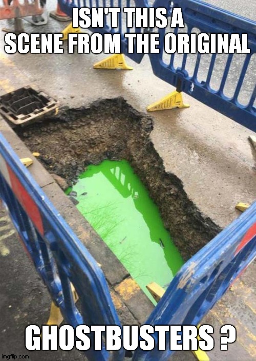 Ghostbusters Green Slime | ISN'T THIS A SCENE FROM THE ORIGINAL; GHOSTBUSTERS ? | image tagged in ghostbusters,slime,frontpage | made w/ Imgflip meme maker