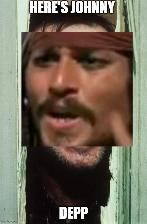 pirates | HERE'S JOHNNY; DEPP | image tagged in heres johnny,johnny depp | made w/ Imgflip meme maker