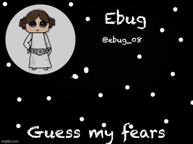 No hints unless you have guessed more than 5 times. | Guess my fears | image tagged in ebug star wars announcement | made w/ Imgflip meme maker