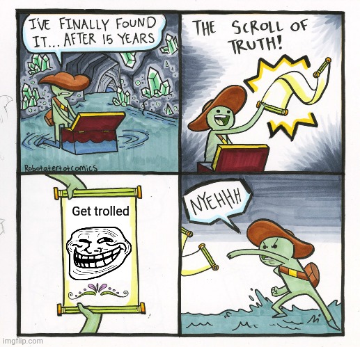 Scroll of truth | Get trolled | image tagged in memes,the scroll of truth | made w/ Imgflip meme maker