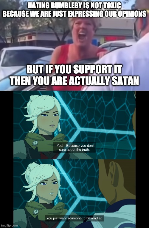 HATING BUMBLEBY IS NOT TOXIC BECAUSE WE ARE JUST EXPRESSING OUR OPINIONS; BUT IF YOU SUPPORT IT THEN YOU ARE ACTUALLY SATAN | image tagged in karen,rwby | made w/ Imgflip meme maker