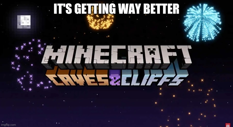Cave Update | IT'S GETTING WAY BETTER | image tagged in cave update | made w/ Imgflip meme maker
