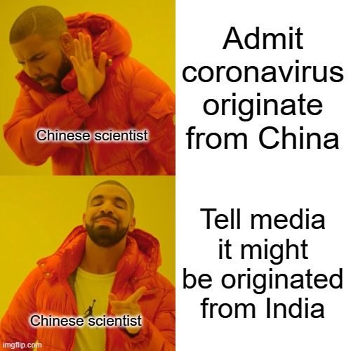 Drake Hotline Bling Meme | Admit coronavirus originate from China Tell media it might be originated from India Chinese scientist Chinese scientist | image tagged in memes,drake hotline bling | made w/ Imgflip meme maker