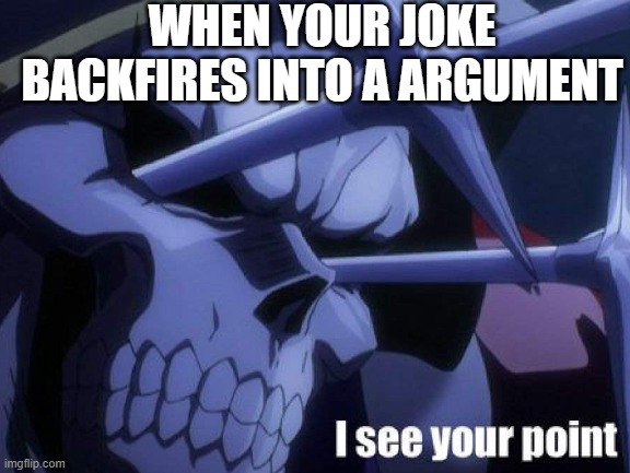 i see | WHEN YOUR JOKE BACKFIRES INTO A ARGUMENT | image tagged in anime | made w/ Imgflip meme maker