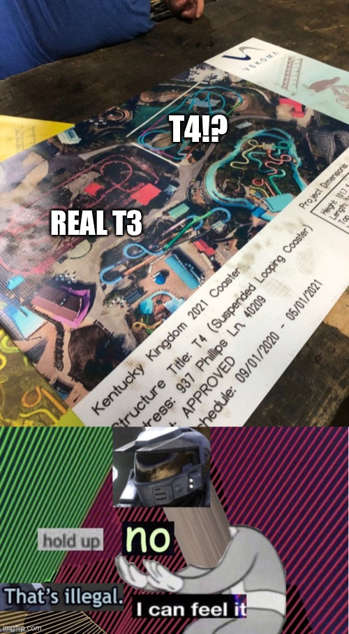How did the park going to copy the coaster layout? | T4!? REAL T3 | image tagged in hold up no thats illegal i can feel it hd,wtf,memes,theme park | made w/ Imgflip meme maker