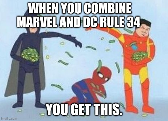 go no |  WHEN YOU COMBINE MARVEL AND DC RULE 34; YOU GET THIS. | image tagged in memes,pathetic spidey | made w/ Imgflip meme maker