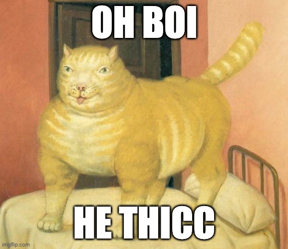 OH BOI; HE THICC | made w/ Imgflip meme maker