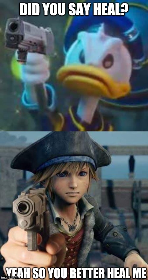 Donald never heals you | DID YOU SAY HEAL? YEAH SO YOU BETTER HEAL ME | image tagged in kingdom hearts donald duck,kingdom hearts sora,kingdom hearts,donald duck | made w/ Imgflip meme maker