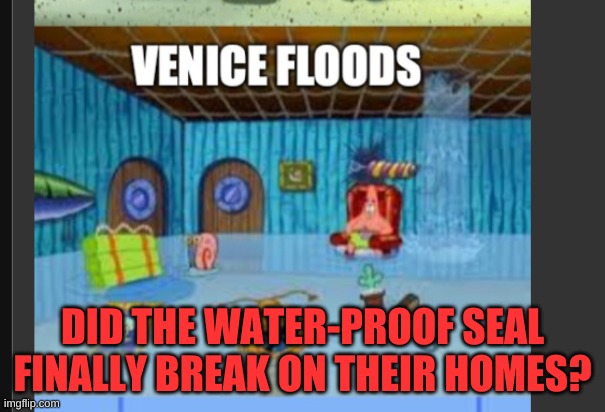 DID THE WATER-PROOF SEAL FINALLY BREAK ON THEIR HOMES? | made w/ Imgflip meme maker