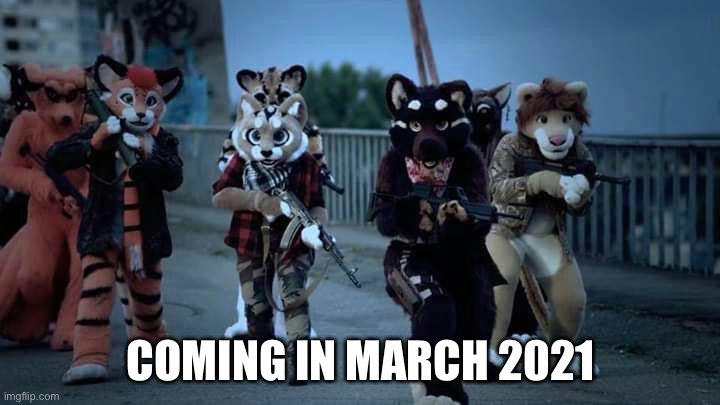 Furripocalyse | COMING IN MARCH 2021 | image tagged in furry army | made w/ Imgflip meme maker