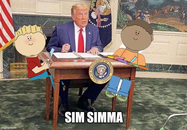 Kiddy Resolve | SIM SIMMA | image tagged in trump | made w/ Imgflip meme maker