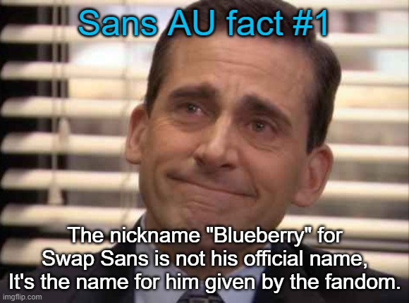 Sans AU fact #1 | Sans AU fact #1; The nickname "Blueberry" for Swap Sans is not his official name, It's the name for him given by the fandom. | image tagged in wholesome,undertale | made w/ Imgflip meme maker