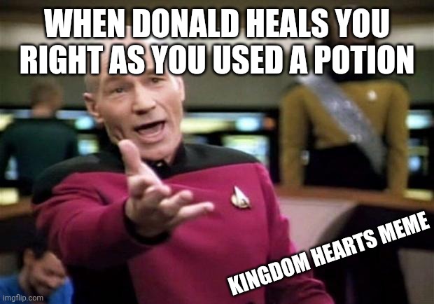 This ALWAYS happens | WHEN DONALD HEALS YOU RIGHT AS YOU USED A POTION; KINGDOM HEARTS MEME | image tagged in startrek,donald duck,kingdom hearts,video game | made w/ Imgflip meme maker