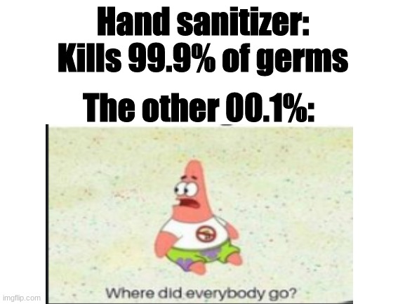 oof | Hand sanitizer: Kills 99.9% of germs; The other 00.1%: | image tagged in l,o | made w/ Imgflip meme maker