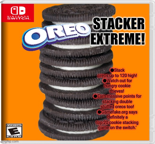 Best new switch game! | STACKER EXTREME! ●Stack oreos up to 120 high!
●Watch out for hungry cookie thieves! 
●Earn massive points for stacking double stuffed oreos too!
●Gamefake.org says 'definitely a top 20 cookie stacking game on the switch.' | image tagged in oreos,cookies,stacker,fake,nintendo switch,games | made w/ Imgflip meme maker