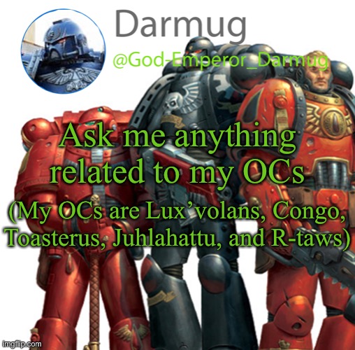 Darmug announcement | Ask me anything related to my OCs; (My OCs are Lux’volans, Congo, Toasterus, Juhlahattu, and R-taws) | image tagged in darmug announcement,oc | made w/ Imgflip meme maker