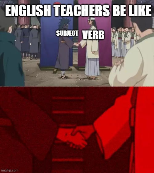Naruto Handshake Meme Template | ENGLISH TEACHERS BE LIKE; VERB; SUBJECT | image tagged in naruto handshake meme template | made w/ Imgflip meme maker