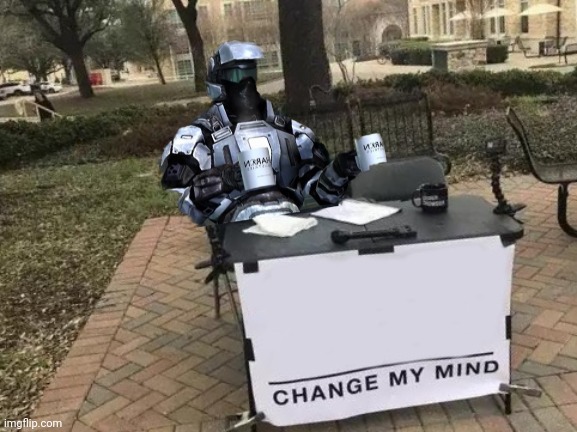 This, for RvB fans is superior to the original | image tagged in memes,change my mind | made w/ Imgflip meme maker
