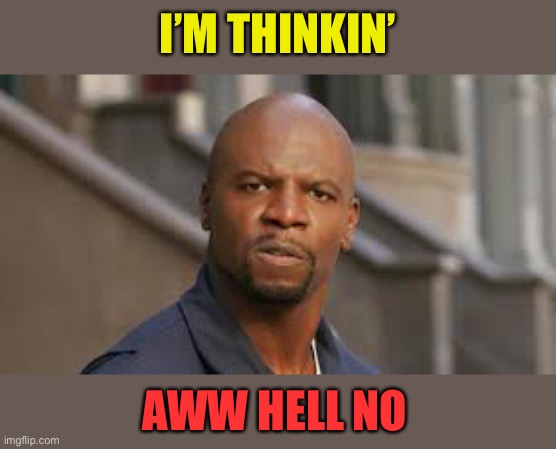 Aww Hell No | I’M THINKIN’ AWW HELL NO | image tagged in aww hell no | made w/ Imgflip meme maker