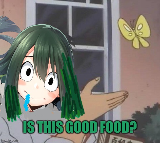 Froppy problems | IS THIS GOOD FOOD? | image tagged in is this a pigeon,froppy,mha,anime,frog | made w/ Imgflip meme maker
