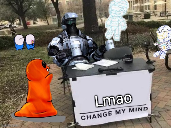 Coffee Man Change My Mind | Lmao | image tagged in coffee man change my mind | made w/ Imgflip meme maker