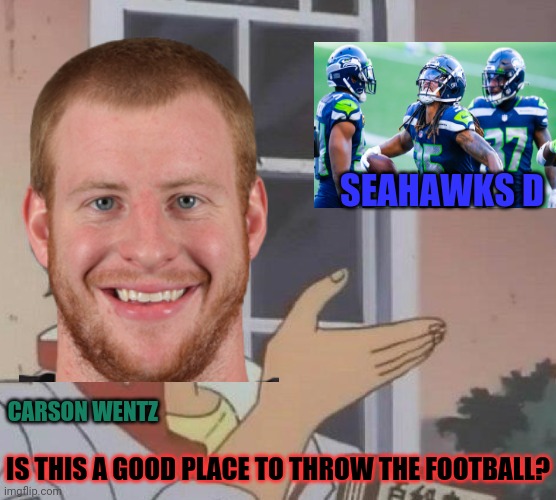 Carson Wentz problems | SEAHAWKS D; CARSON WENTZ; IS THIS A GOOD PLACE TO THROW THE FOOTBALL? | image tagged in is this a pigeon,carson wentz,philadelphia eagles,seattle seahawks,nfl football,stop throwing picks carson | made w/ Imgflip meme maker