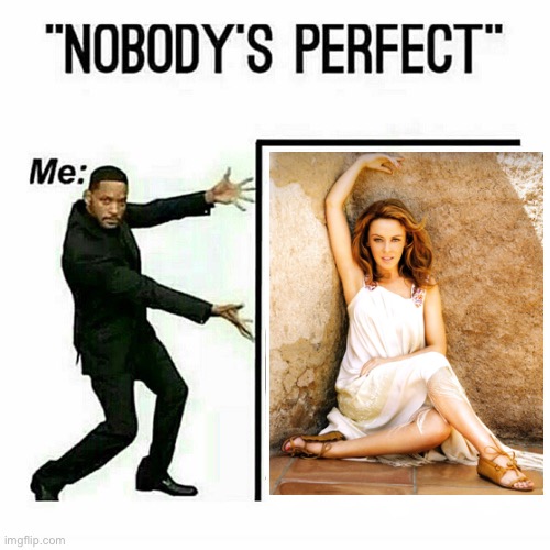 When nobody’s perfect exceeeeeeept (v rare self-cringe) | image tagged in will smith nobody s perfect template | made w/ Imgflip meme maker