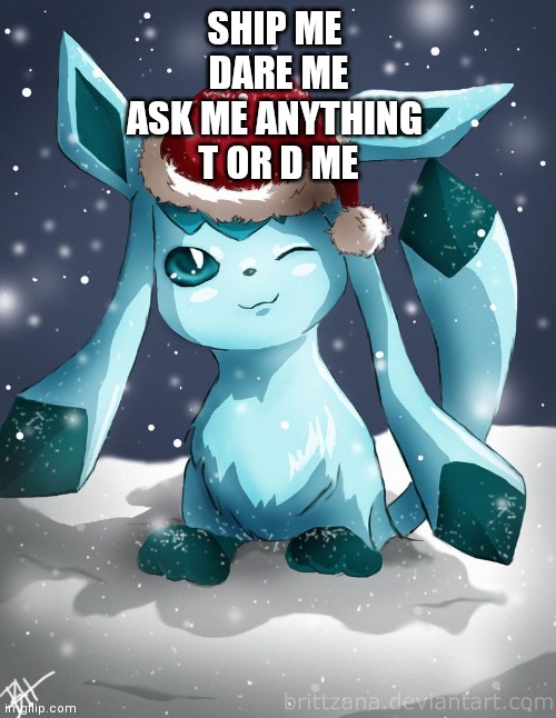 Glaceon xmas | SHIP ME 
DARE ME
ASK ME ANYTHING 
T OR D ME | image tagged in glaceon xmas | made w/ Imgflip meme maker