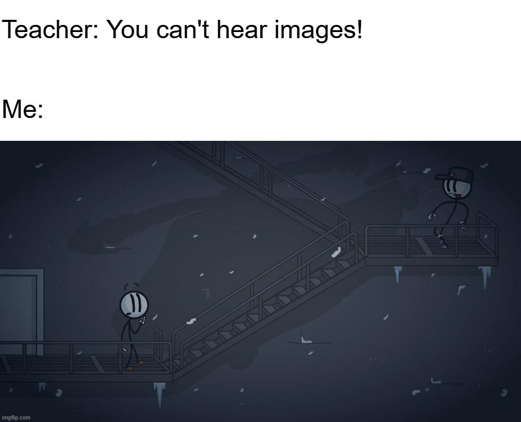 This is the Greatest Plan | Teacher: You can't hear images! Me: | image tagged in this is the greatest plan,you can't hear images,henry stickmin,charles calvin | made w/ Imgflip meme maker