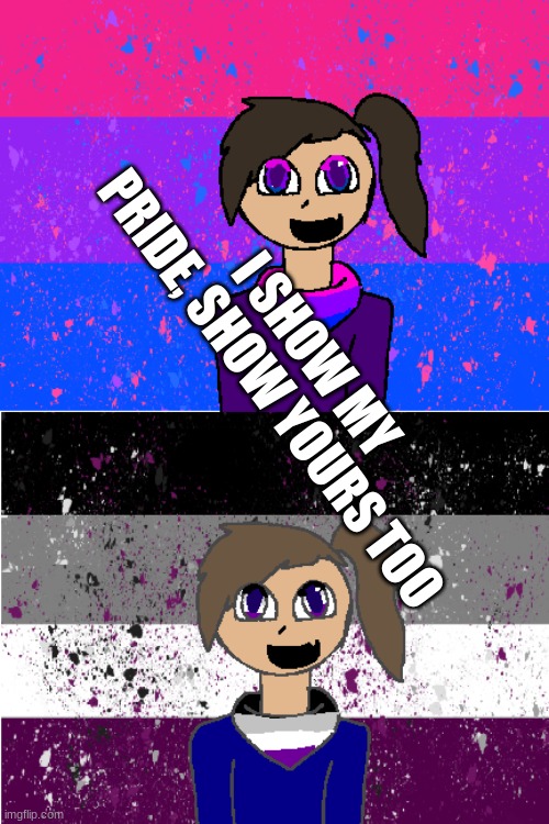 I SHOW MY PRIDE | I SHOW MY PRIDE, SHOW YOURS TOO | image tagged in lgbtq,asexual,bisexual | made w/ Imgflip meme maker