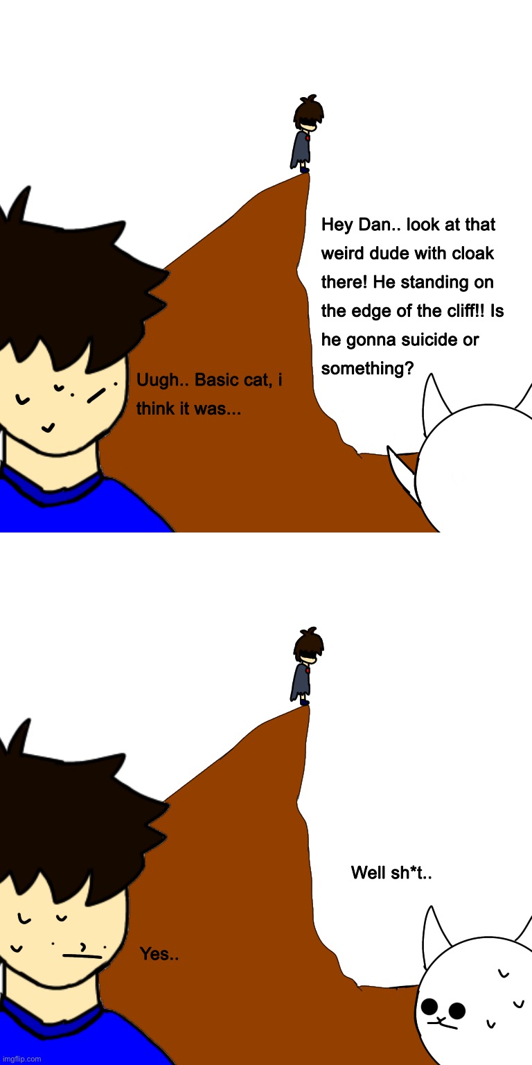 Dan 2.0: Oh god Oh god oh god..  Basic cat: TELL M ABOUT THIS!!! Dan 2.0: *run in the speed of light* | image tagged in m,youre fricked up,save your ocs aaaaaa | made w/ Imgflip meme maker