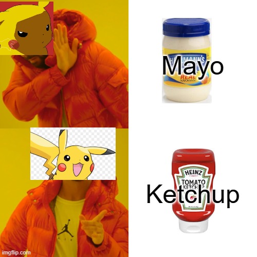 Pika loves ketchup | Mayo; Ketchup | image tagged in memes,drake hotline bling | made w/ Imgflip meme maker