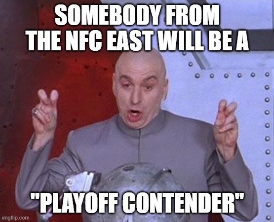 Dr Evil Laser | SOMEBODY FROM THE NFC EAST WILL BE A; "PLAYOFF CONTENDER" | image tagged in memes,dr evil laser | made w/ Imgflip meme maker