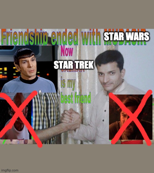 Friendship ended | STAR WARS; STAR TREK | image tagged in friendship ended | made w/ Imgflip meme maker