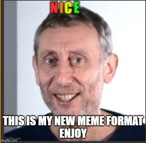 Meme template | THIS IS MY NEW MEME FORMAT
ENJOY | image tagged in rainbow nice,custom template | made w/ Imgflip meme maker
