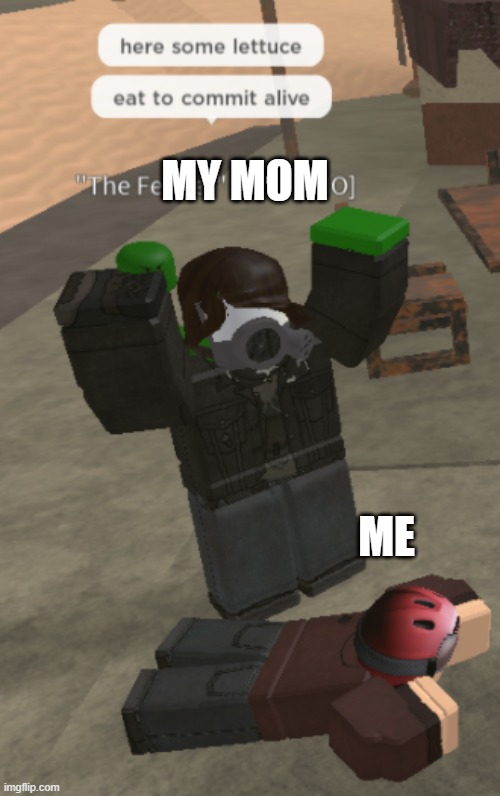 Eat to commit alive |  MY MOM; ME | image tagged in roblox,roblox meme | made w/ Imgflip meme maker