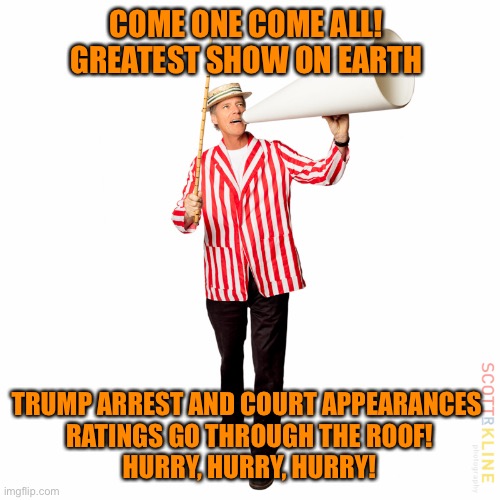 circus barker | COME ONE COME ALL! 
GREATEST SHOW ON EARTH TRUMP ARREST AND COURT APPEARANCES 
RATINGS GO THROUGH THE ROOF!
HURRY, HURRY, HURRY! | image tagged in circus barker | made w/ Imgflip meme maker