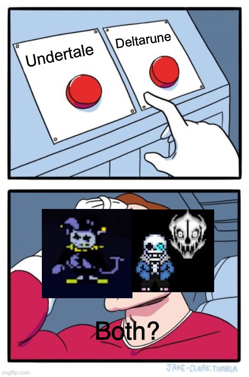 I would have both in my opinion | Deltarune; Undertale; Both? | image tagged in memes,two buttons,deltarune,undertale,sans,why not both | made w/ Imgflip meme maker