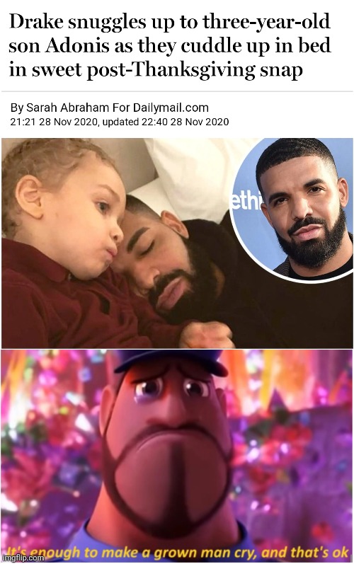 If Drake cuddles a 3-year old... | image tagged in it's enough to make a grown man cry and that's ok,memes,funny,adorable,drake hotline bling | made w/ Imgflip meme maker