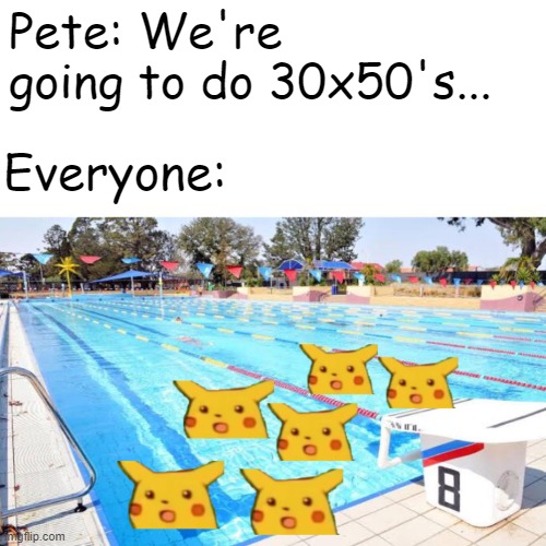 Swimming | Pete: We're going to do 30x50's... Everyone: | image tagged in coach | made w/ Imgflip meme maker