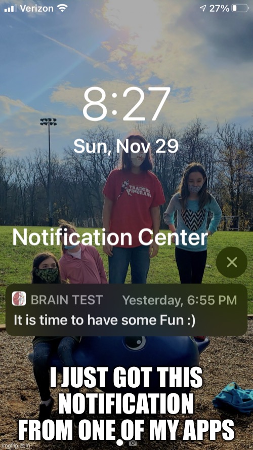 I JUST GOT THIS NOTIFICATION FROM ONE OF MY APPS | made w/ Imgflip meme maker