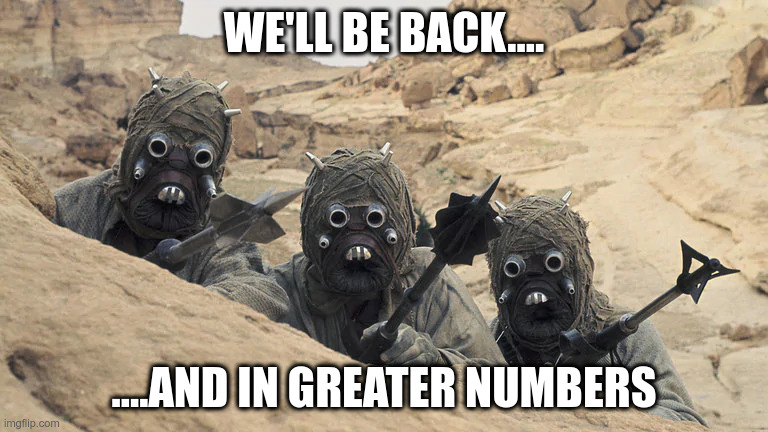 We'll be back and in greater numbers | WE'LL BE BACK.... ....AND IN GREATER NUMBERS | image tagged in star wars | made w/ Imgflip meme maker