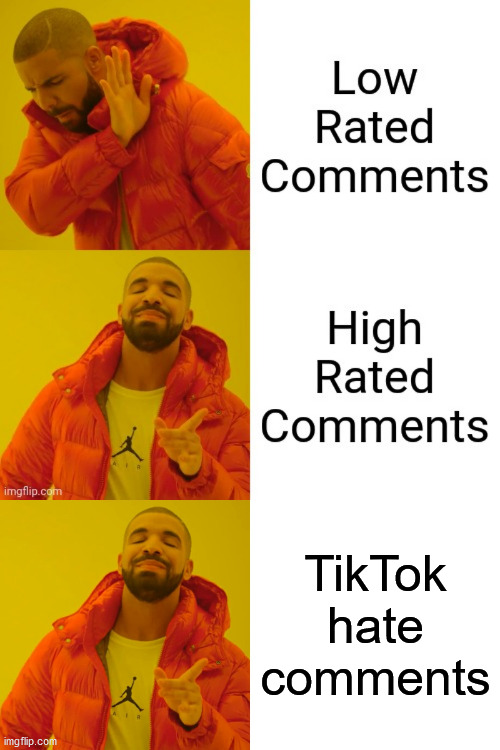 TikTok hate comments | image tagged in memes,drake hotline bling | made w/ Imgflip meme maker