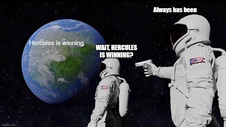 Always Has Been Meme | Always has been; Hercules is winning; WAIT, HERCULES IS WINNING? | image tagged in memes,always has been | made w/ Imgflip meme maker