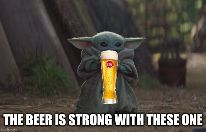 Yoda having a good time | THE BEER IS STRONG WITH THESE ONE | image tagged in baby yoda,beer,hold my beer | made w/ Imgflip meme maker